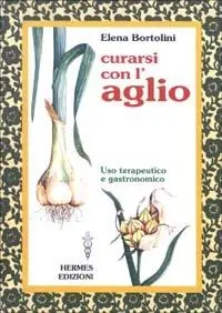 Curarsi con l‘aglio. Uso terapeutico e gastronomico Occasione Imperdibile