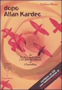 Dopo Allan Kardec. Da «Il libro degli Spiriti» e «Il libro dei Medium» al Channeling. Con CD Audio Di Tendenza