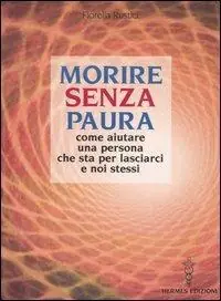 Morire senza paura. Come aiutare una persona che sta per lasciarci e noi stessi Offerta Limitata