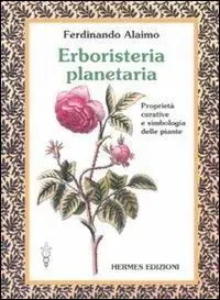 Erboristeria planetaria. Proprietà curative e simbologia delle piante. Ediz. illustrata Professionale