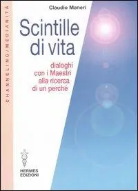 Sconto Scintille di vita. Dialoghi con i Maestri alla ricerca di un perché
