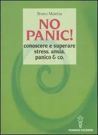 Reso Gratuito No panic! Conoscere e superare stress, ansia, panico & co.