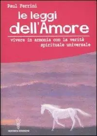 Prezzo Basso Le leggi dell‘amore. Vivere in armonia con la verità spirituale universale