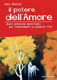 Il potere dell‘amore. 10 pratiche spirituali per trasformare la propria vita Affare