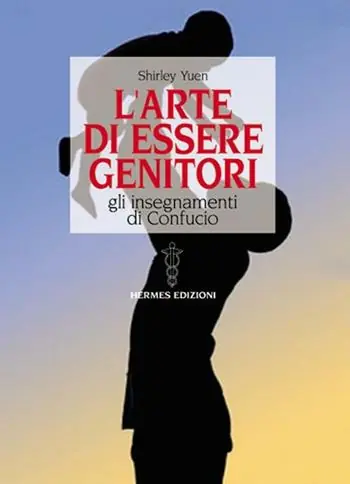 L‘ arte di essere genitori. Gli insegnamenti di Confucio Sconto