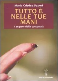 Occasione Imperdibile Tutto è nelle tue mani. Il segreto della prosperità
