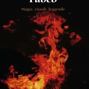 Fuoco. Magie, rituali, leggende Professionale