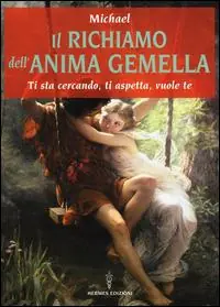 Il richiamo dell‘anima gemella. Ti sta cercando, ti aspetta, vuole te Offerta Limitata