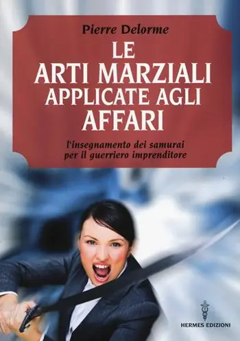 Promo Stagionale Le arti marziali applicate agli affari. L‘insegnamento dei samurai per il guerriero imprenditore