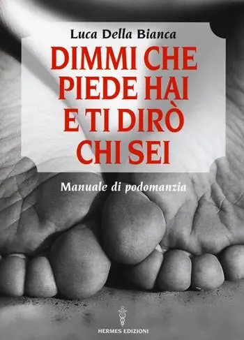 Compra Adesso Dimmi che piede hai e ti dirò chi sei. Manuale di podomanzia