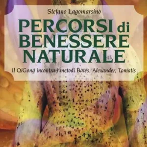 Ultimissimo Modello Percorsi di benessere naturale. Il Qigong incontra i metodi di Bates, Alexander, Tomatis