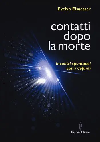 Subito Disponibile Contatti dopo la morte. Incontri spontanei con i defunti