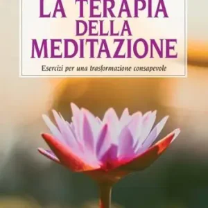Professionale La terapia della meditazione. Esercizi per una trasformazione consapevole