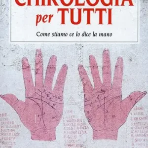 Prezzo Ridotto Chirologia per tutti. Come stiamo ce lo dice la mano