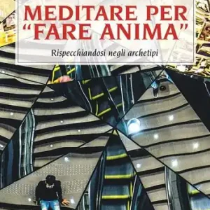 Consegna Rapida Meditare per «fare anima». Rispecchiandosi negli archetipi