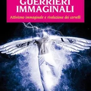Consegna Rapida Guerrieri immaginali. Attivismo immaginale e rivoluzione dei cervelli