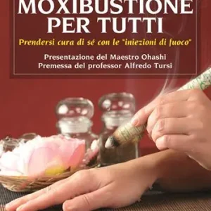 Moxibustione per tutti. Prendersi cura di sé con le iniezioni di fuoco Nuovo Arrivo
