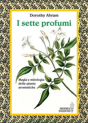 Soddisfatti O Rimborsati I sette profumi. Magia e mitologia delle piante aromatiche