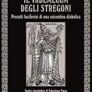 Offerta Speciale Il vademecum degli stregoni. Precetti luciferini per una seicentina diabolica