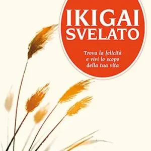 Pagamento Sicuro Ikigai svelato. Trova la felicità e vivi lo scopo della tua vita