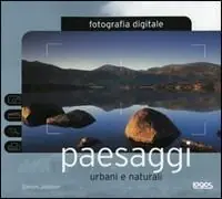 Prezzo Di Fabbrica Fotografia digitale. Paesaggi urbani e naturali. Ediz. illustrata