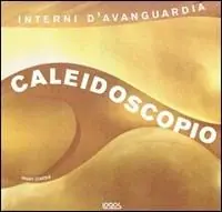 Super Prezzo Caleidoscopio. Interni d‘avanguardia. Ediz. illustrata
