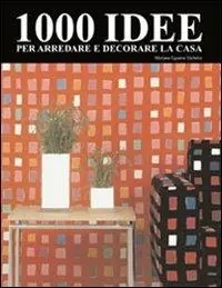 Compra Online 1000 idee per arredare e decorare la casa