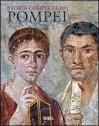 Ultime Pezzi Storia completa di Pompei. Ediz. illustrata