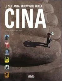 Le settanta meraviglie della Cina. Ediz. illustrata Compra Online