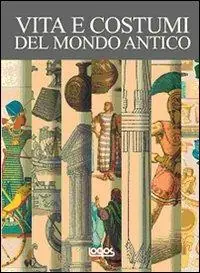Prezzo Scontato Vita e costumi del mondo antico. Ediz. illustrata