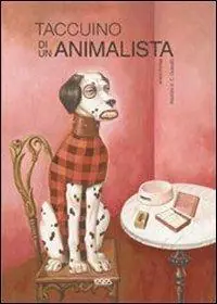 Taccuino di un animalista. Ediz. illustrata Prezzo Conveniente