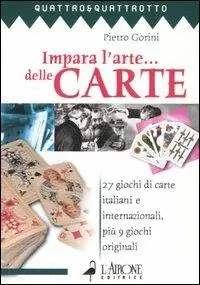 Impara l‘arte... delle carte. 27 giochi di carte italiani e internazionali, più 9 giochi originali Prezzo Conveniente