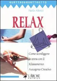 Relax. Come sconfiggere lo stress con il rilassamento autogeno creativo Spedizione Espresso