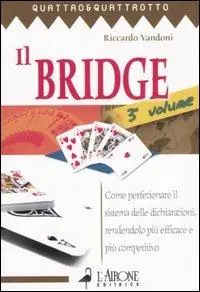Il bridge. Vol. 3 Come perfezionare il sistema delle dichiarazioni, rendendolo più efficace e più competitivo. Pagamento Sicuro