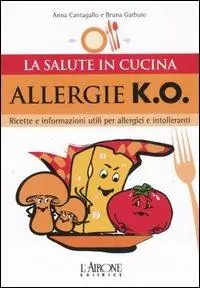 Allergie k.o. Ricette e informazioni utili per allergici e intolleranti. Ediz. illustrata Subito Disponibile