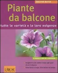 Nuova Collezione Piante da balcone. Tutte le varietà e le loro esigenze