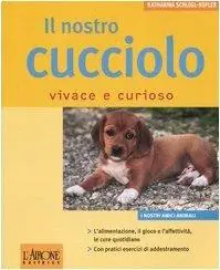 Il nostro cucciolo vivace e curioso. Ediz. illustrata Solo Oggi