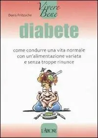Promozione Esclusiva Diabete. Come condurre una vita normale con un‘alimentazione variata e senza troppe rinunce