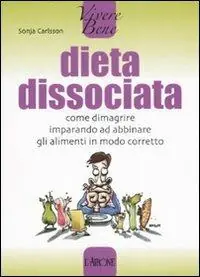 Dieta dissociata. Come dimagrire imparando ad abbinare gli alimenti in modo coretto Offerta Lampo