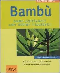 Promo Stagionale Bambù. Come coltivarli con ottimi risultati. Ediz. illustrata