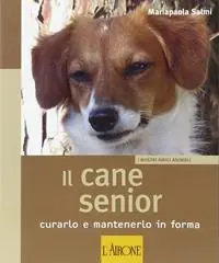 Affare Il cane senior. Curarlo e mantenerlo in forma. Ediz. illustrata
