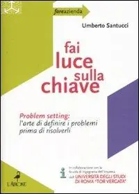 Fai luce sulla chiave. Problem setting l‘arte di definire i problemi prima di risolverli Spedizione Espresso