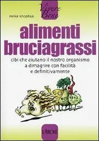Alimenti bruciagrassi. Cibi che aiutano il nostro organismo a dimagrire con facilità e definitivamente Spedizione Espresso