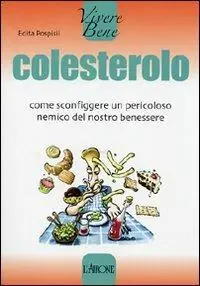 Colesterolo. Come sconfiggere un pericoloso nemico del nostro benessere Spedizione Espresso