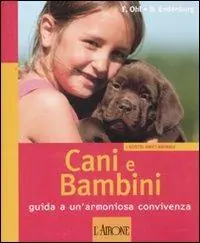 Cani e bambini. Guida a un‘armoniosa convivenza. Ediz. illustrata Più Venduto