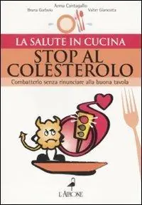 Stop al colesterolo. Combatterlo senza rinunciare alla buona tavola Compra Online