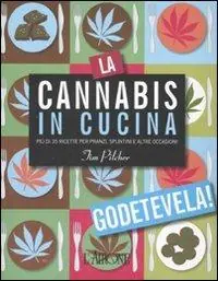 La cannabis in cucina. Più di 35 ricette per pranzi, spuntini e altre occasioni. Ediz. illustrata Offerta Limitata