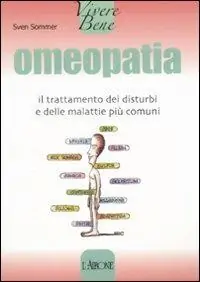Omeopatia. Il trattamento dei disturbi e delle malattie più comuni Vendita Finale