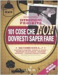 Istruzioni proibite. 101 cose che non dovresti saper fare Compra Oggi Stesso