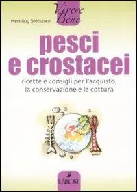 Pesci e crostacei. Ricette e consigli per l‘acquisto, la conservazione e la cottura Prezzo Di Fabbrica